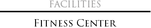 Facilities FITNESS CENTER